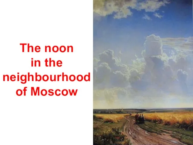The noon in the neighbourhood of Moscow