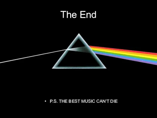 The End P.S. THE BEST MUSIC CAN’T DIE