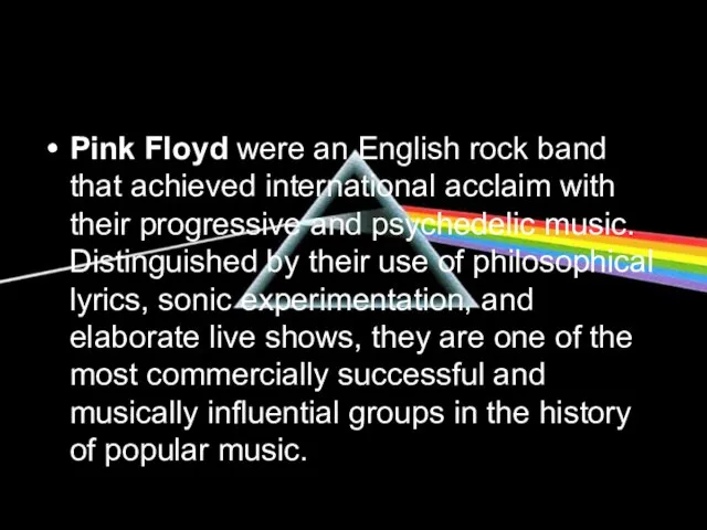 Pink Floyd were an English rock band that achieved international acclaim with