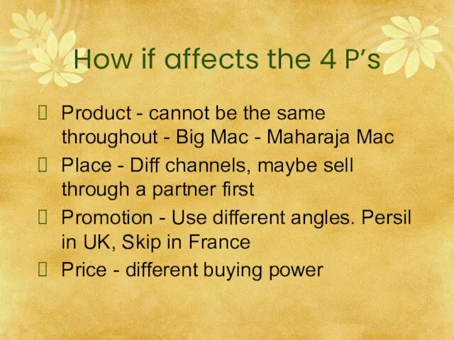 How if affects the 4 P’s Product - cannot be the same