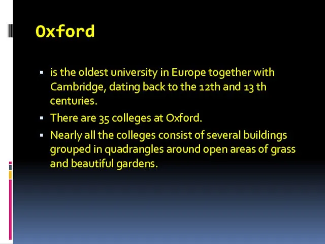 Oxford is the oldest university in Europe together with Cambridge, dating back
