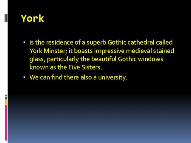 York is the residence of a superb Gothic cathedral called York Minster;
