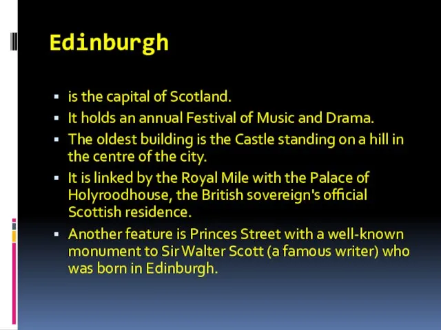 Edinburgh is the capital of Scotland. It holds an annual Festival of
