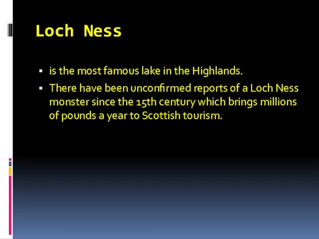Loch Ness is the most famous lake in the Highlands. There have