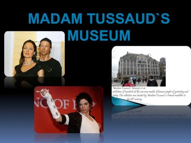 MADAM TUSSAUD`S MUSEUM