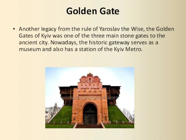 Golden Gate Another legacy from the rule of Yaroslav the Wise, the