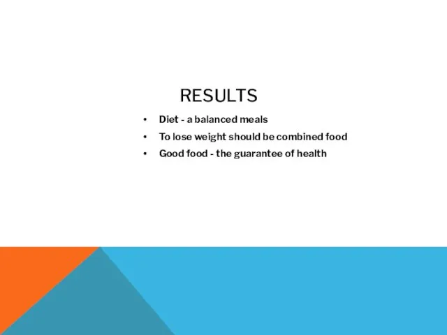 RESULTS Diet - a balanced meals To lose weight should be combined