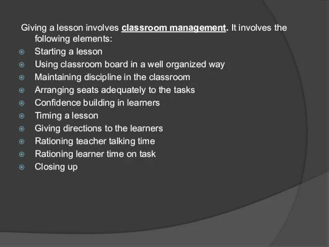 Giving a lesson involves classroom management. It involves the following elements: Starting