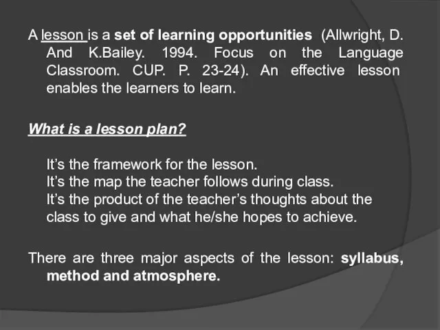 A lesson is a set of learning opportunities (Allwright, D. And K.Bailey.