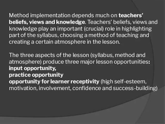 Method implementation depends much on teachers’ beliefs, views and knowledge. Teachers’ beliefs,