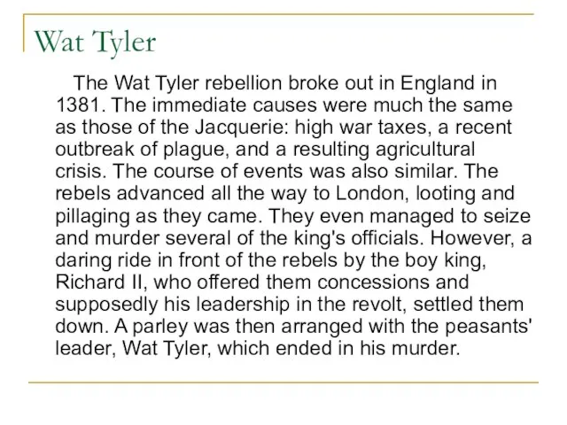 Wat Tyler The Wat Tyler rebellion broke out in England in 1381.