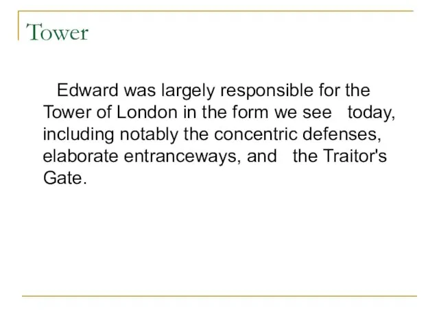 Tower Edward was largely responsible for the Tower of London in the