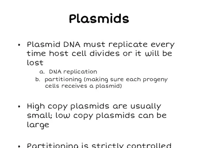 Plasmids Plasmid DNA must replicate every time host cell divides or it