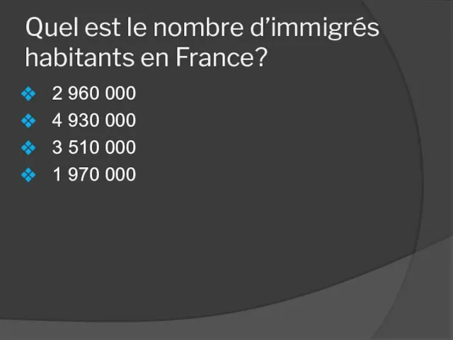 Quel est le nombre d’immigrés habitants en France? 2 960 000 4