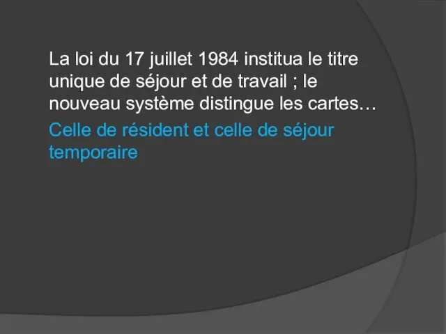 La loi du 17 juillet 1984 institua le titre unique de séjour