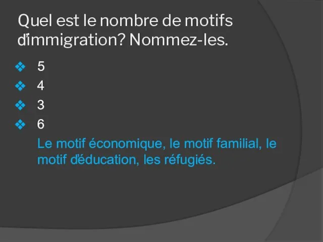 Quel est le nombre de motifs d̕immigration? Nommez-les. 5 4 3 6