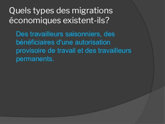 Quels types des migrations économiques existent-ils? Des travailleurs saisonniers, des bénéficiaires d'une