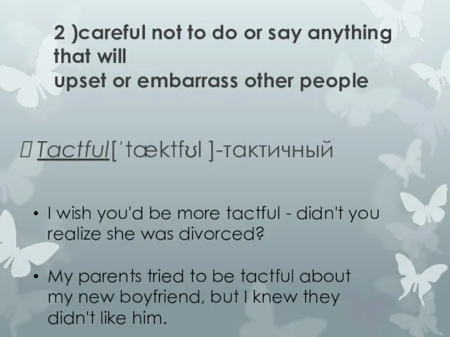 2 )careful not to do or say anything that will upset or