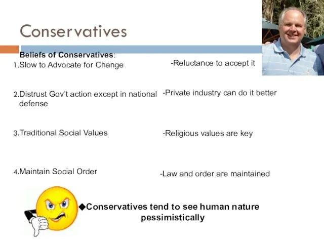 Conservatives Beliefs of Conservatives: Slow to Advocate for Change Distrust Gov’t action