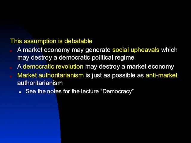 This assumption is debatable A market economy may generate social upheavals which