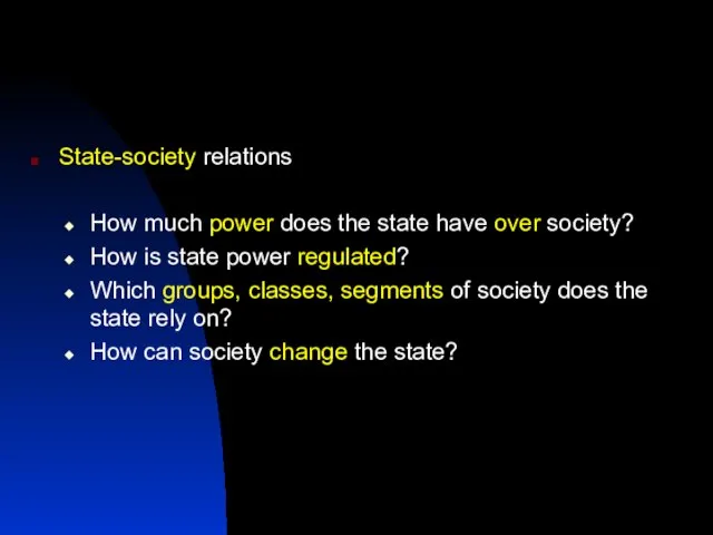 State-society relations How much power does the state have over society? How