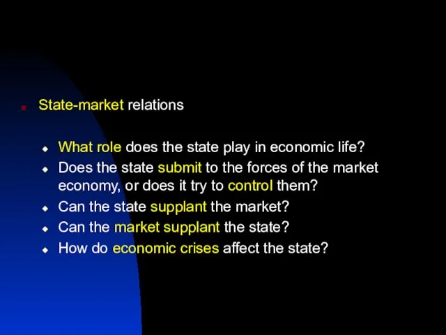 State-market relations What role does the state play in economic life? Does