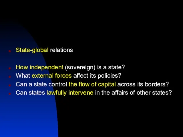 State-global relations How independent (sovereign) is a state? What external forces affect