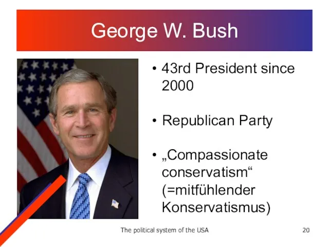 The political system of the USA George W. Bush 43rd President since