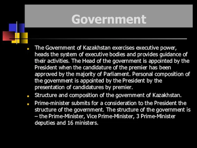 Government The Government of Kazakhstan exercises executive power, heads the system of