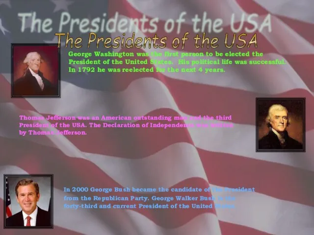 The Presidents of the USA George Washington was the first person to