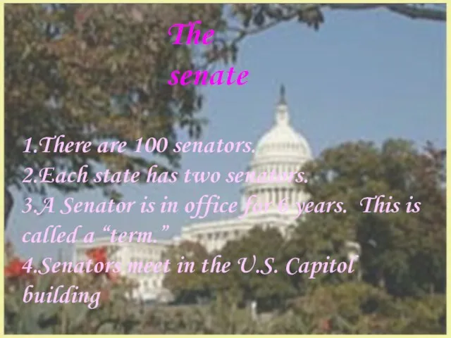 The senate 1.There are 100 senators. 2.Each state has two senators. 3.A