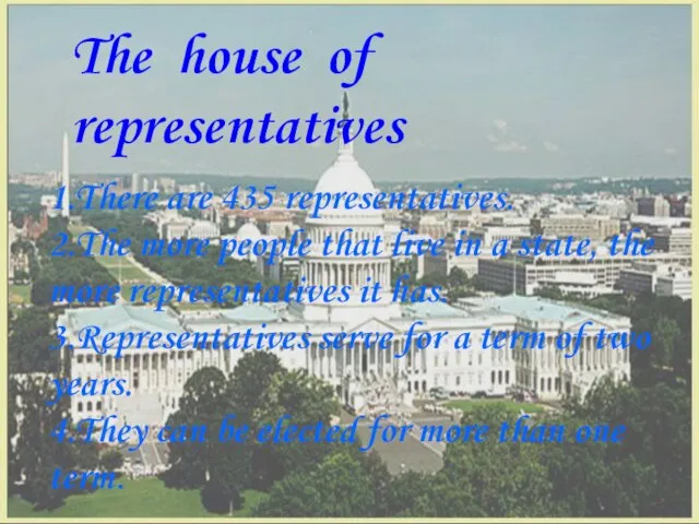 The house of representatives 1.There are 435 representatives. 2.The more people that