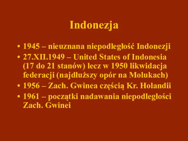 Indonezja 1945 – nieuznana niepodległość Indonezji 27.XII.1949 – United States of Indonesia