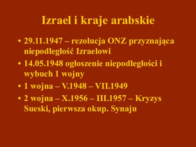 Izrael i kraje arabskie 29.11.1947 – rezolucja ONZ przyznająca niepodległość Izraelowi 14.05.1948