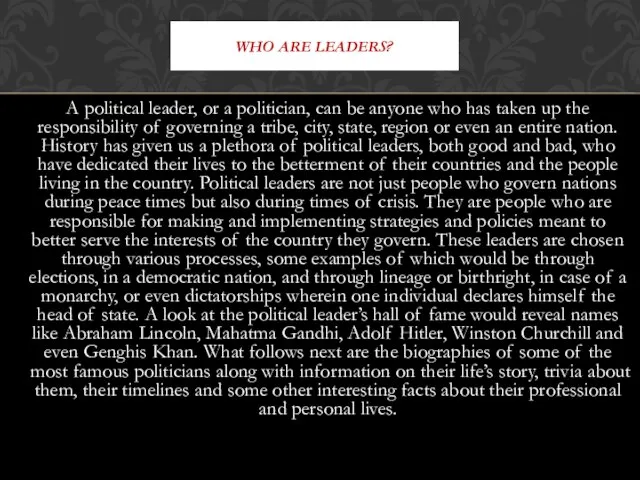 A political leader, or a politician, can be anyone who has taken