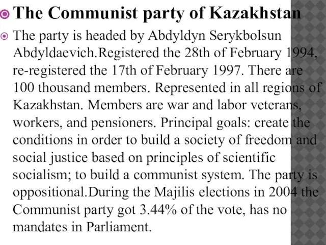 The Communist party of Kazakhstan The party is headed by Abdyldyn Serykbolsun