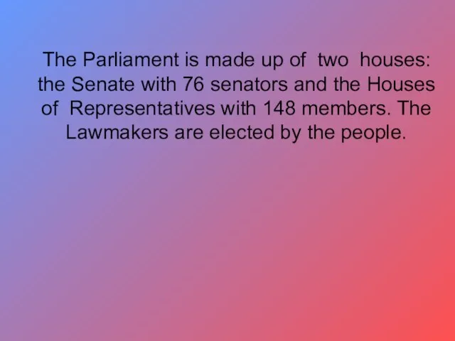 The Parliament is made up of two houses: the Senate with 76