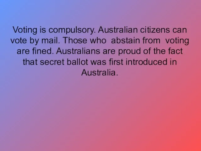 Voting is compulsory. Australian citizens can vote by mail. Those who abstain