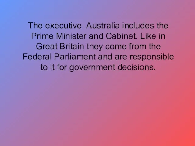 The executive Australia includes the Prime Minister and Cabinet. Like in Great