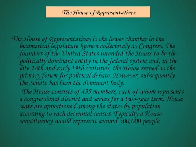 The House of Representatives is the lower chamber in the bicamerical legislature