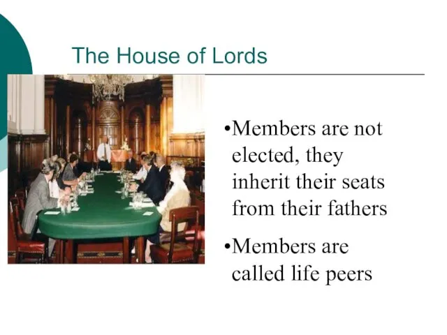 The House of Lords Members are not elected, they inherit their seats