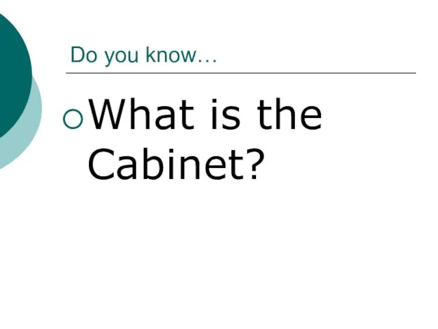 Do you know… What is the Cabinet?
