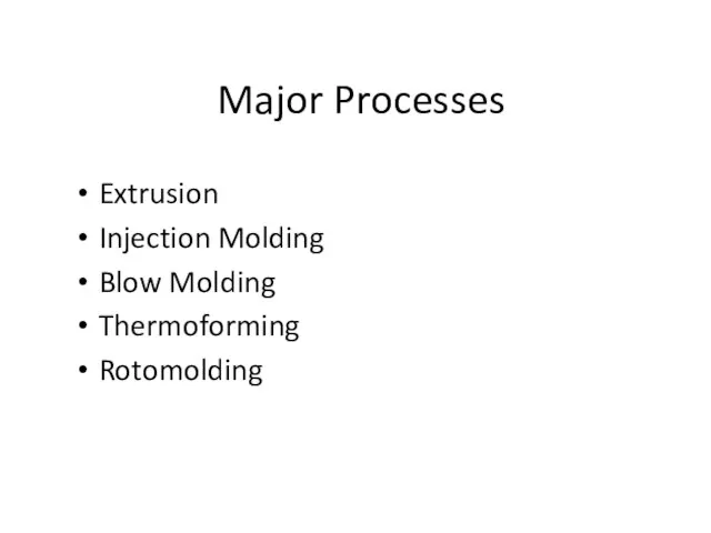 Major Processes Extrusion Injection Molding Blow Molding Thermoforming Rotomolding