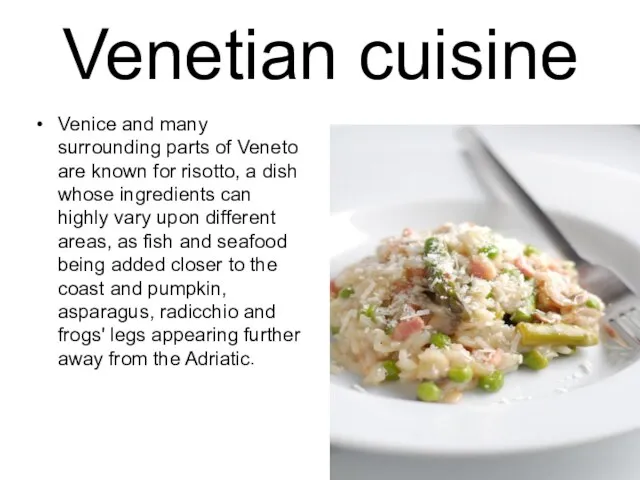 Venetian cuisine Venice and many surrounding parts of Veneto are known for