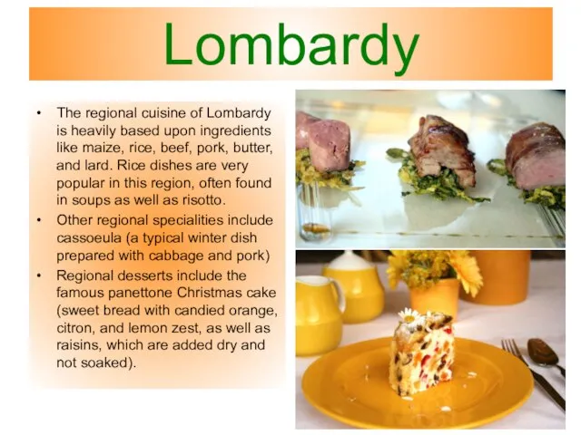 Lombardy The regional cuisine of Lombardy is heavily based upon ingredients like