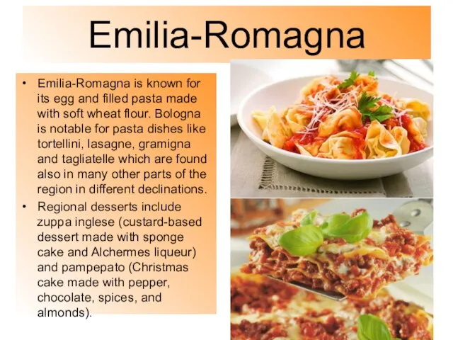Emilia-Romagna Emilia-Romagna is known for its egg and filled pasta made with