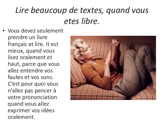 Lire beaucoup de textes, quand vous etes libre. Vous devez seulement prendre