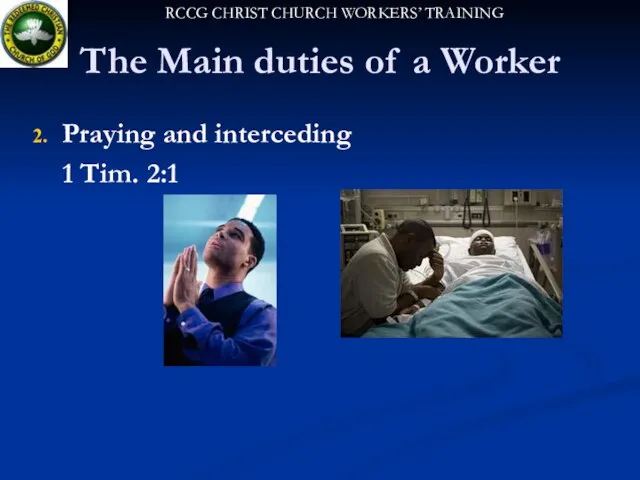 The Main duties of a Worker Praying and interceding 1 Tim. 2:1
