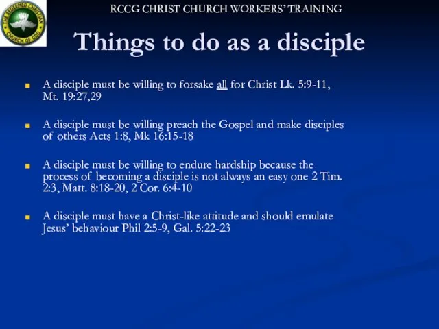 Things to do as a disciple A disciple must be willing to