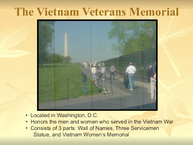 The Vietnam Veterans Memorial Located in Washington, D.C. Honors the men and